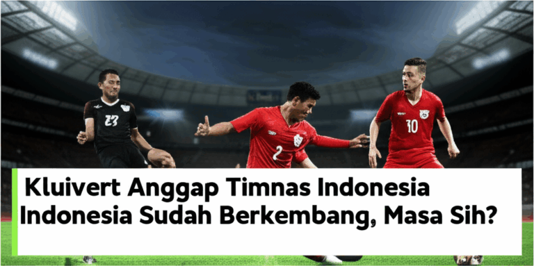 Kluivert Anggap Timnas Indonesia Sudah Berkembang, Masa Sih?